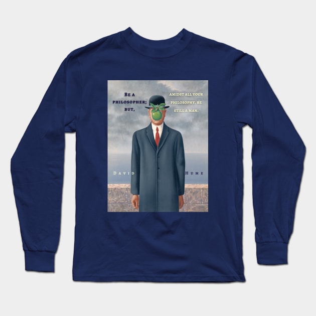 David Hume quote: Be a philosopher, but amidst all your philosophy be still a man. Long Sleeve T-Shirt by artbleed